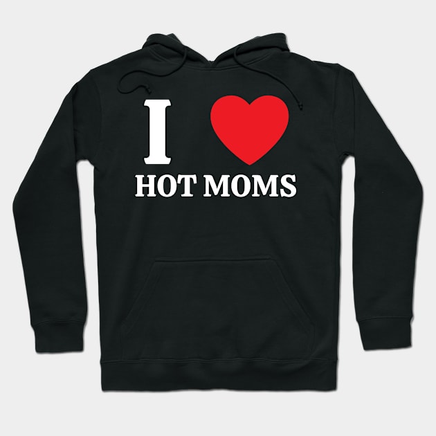 I Love Heart Hot Moms Hoodie by BobaPenguin